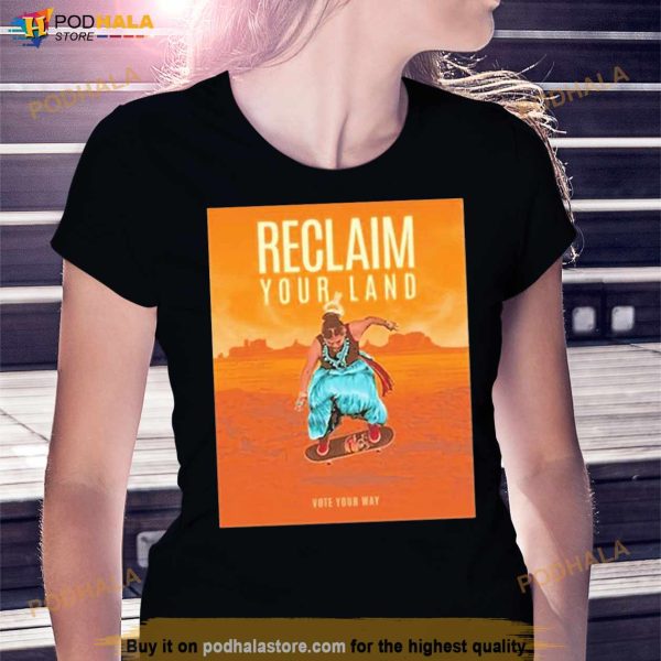 Mark Ruffalo Reclaim Your Land Reclaim Your Land Vote Your Way Shirt