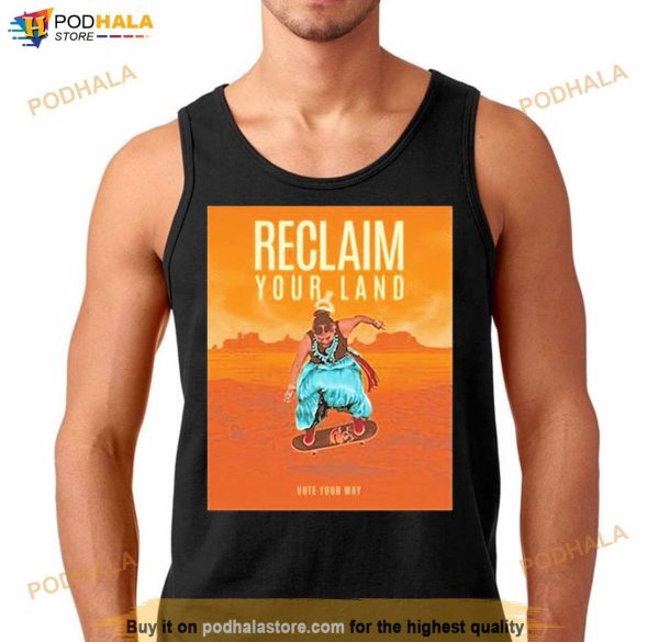 Mark Ruffalo Reclaim Your Land Reclaim Your Land Vote Your Way Shirt