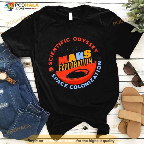Mars Exploration Scientific Odyssey space colonization Shirt