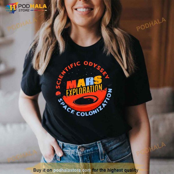 Mars Exploration Scientific Odyssey space colonization Shirt
