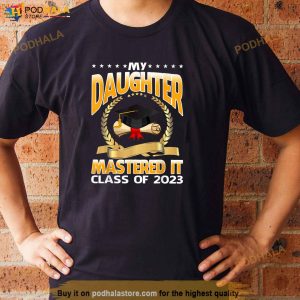 Masters Graduation My Daughter Mastered It Class Of 2023 Shirt 2