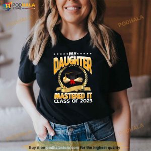 Masters Graduation My Daughter Mastered It Class Of 2023 Shirt 3