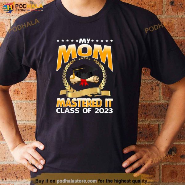 Masters Graduation My Mom Mastered It Class Of 2023 Shirt