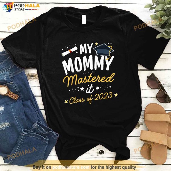 Masters Graduation My Mommy Mastered It Class of 2023 Mother Shirt