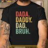 Men Dada Daddy Dad Bruh Fathers Day Vintage Funny Father Shirt