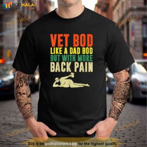 Men Fathers Day Vet Bod Like Dad Bod But With More Back Pain Shirt