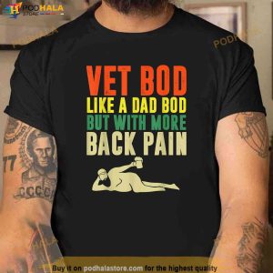 Men Fathers Day Vet Bod Like Dad Bod But With More Back Pain Shirt 3