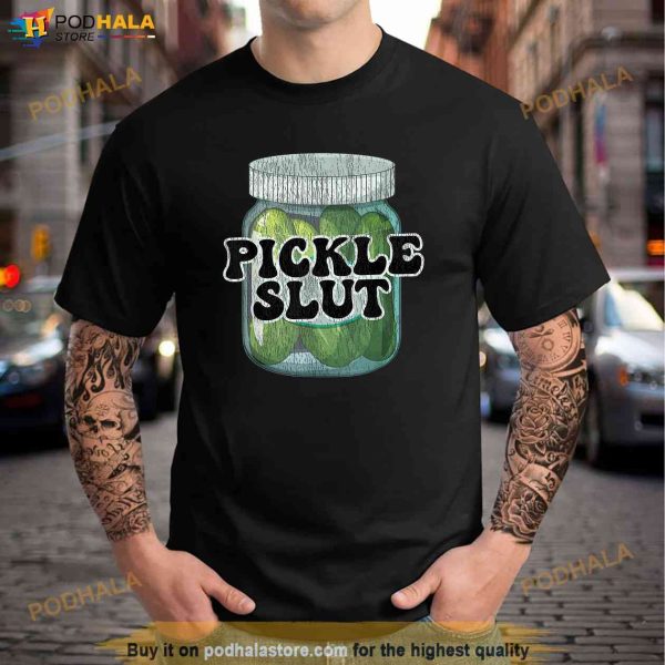 Men Women Pickle Slut for Who Loves Pickles Shirt