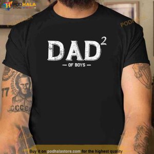 Mens Dad 2 Of Boys Funny Dad Of Boys Second Time Dad Father Shirt Fathers Day Gifts From Son 2