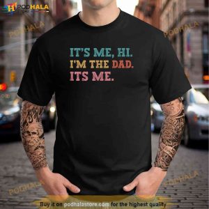 Mens Fathers Day Its Me Hi Im The Dad Its Me Funny Father Shirt 3