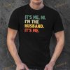 Mens Its Me Hi Im The Husband Its Me From Wife Fathers Day Shirt, Fathers Day Gift