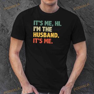 Mens Its Me Hi Im The Husband Its Me From Wife Fathers Day Shirt, Fathers Day Gift