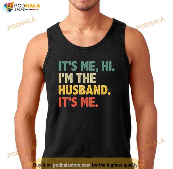 Mens Its Me Hi Im The Husband Its Me From Wife Fathers Day Shirt, Fathers Day Gift