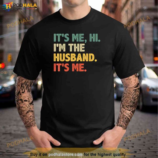 Mens Its Me Hi Im The Husband Its Me From Wife Fathers Day Shirt, Fathers Day Gift