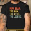 Mens Papa Bear The Man The Myth The Legend Best Dad Fathers Day Shirt