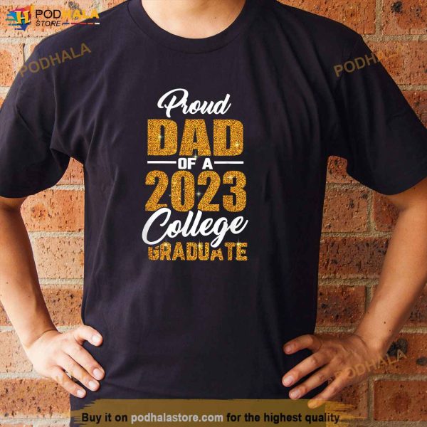 Mens Proud Dad Of A 2023 College Graduate Graduation Family Papa Shirt