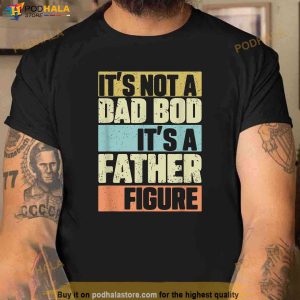 Mens Retro Vintage Its Not A Dad Bod Its A Father Figure Funny Shirt 3