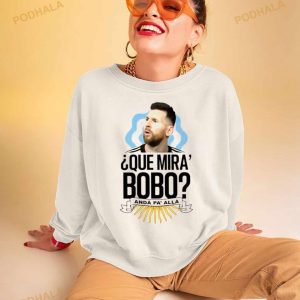 Messi Que Miras Bobo Anda Pa Alla Shirt 3