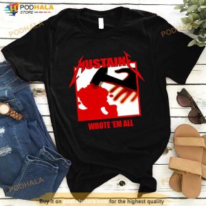 Metallica Mustaine wrote 'em all Shirt