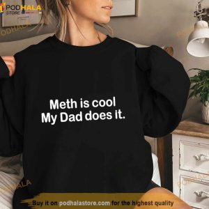 Meth Is Cool My Dad Does It Shirt 2