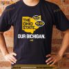 Michigan Wolverines the Ohio State our Bichigan Shirt