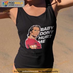 Mike O'hearn Baby Dont Hurt Me Shirt 2
