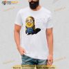 Minion Do You Think God Stays In Heaven Because He Too Lives In Fear Of What He’s Created Shirt