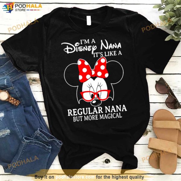 Minnie Mouse I’M A Disney Nana It’S Like A Regular Nana But More Magical Shirt