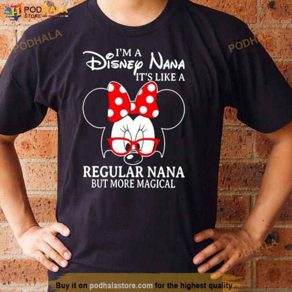 Minnie Mouse I’M A Disney Nana It’S Like A Regular Nana But More Magical Shirt