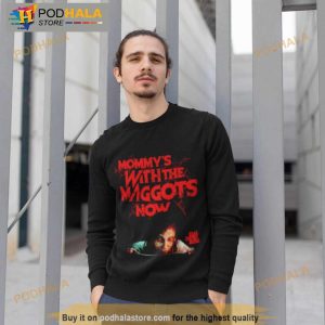 Mommy's With The Maggots Now Shirt 3