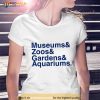 Museums & Zoo & Gardens & Aquariums Shirt