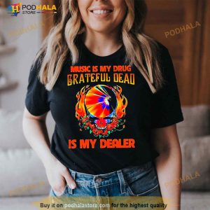 Music Is My Drug Grateful Dead Is My Dealer Shirt 2