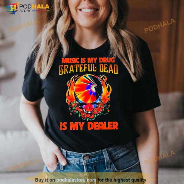 Music Is My Drug Grateful Dead Is My Dealer Shirt