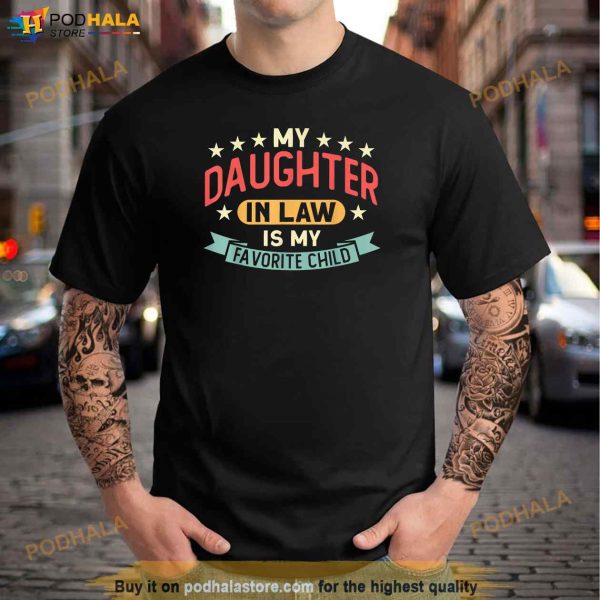 My Daughter In Law Is My Favorite Child Daughter Father In Law Shirt