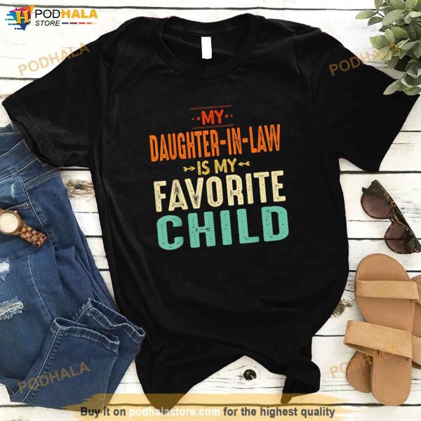 My Daughter In Law Is My Favorite Child Fathers Day Dad Father In Law Shirt