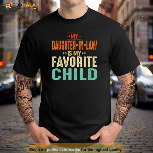 My Daughter In Law Is My Favorite Child Fathers Day Dad Father In Law Shirt