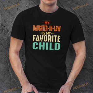 My Daughter In Law Is My Favorite Child Fathers Day Dad Shirt 3