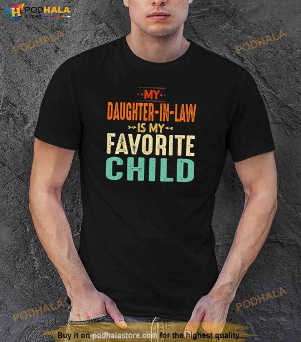 My Daughter In Law Is My Favorite Child Fathers Day Dad Shirt