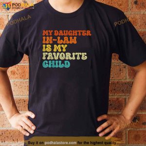My Daughter In Law Is My Favorite Child Funny Family Father In Law Shirt 2
