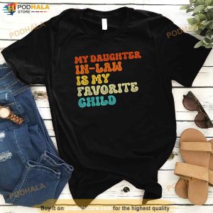 My Daughter In Law Is My Favorite Child Funny Family Father In Law Shirt 3
