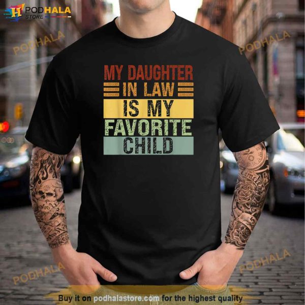 My Daughter In Law Is My Favorite Child Funny Family Humor Father In Law Shirt
