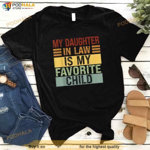 My Daughter In Law Is My Favorite Child Funny Family Humor Father In Law Shirt 2