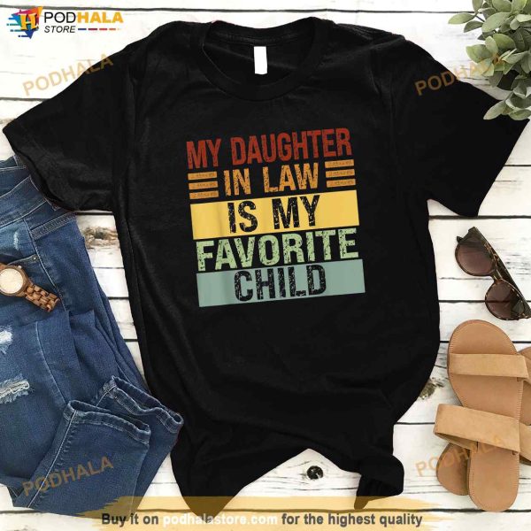 My Daughter In Law Is My Favorite Child Funny Family Humor Father In Law Shirt