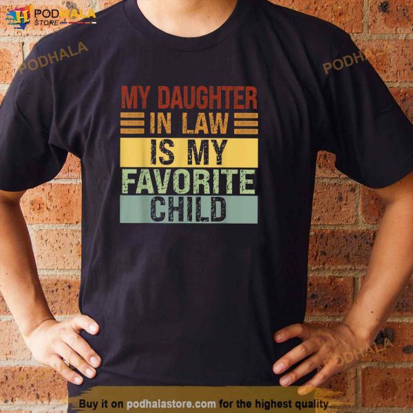 My Daughter In Law Is My Favorite Child Funny Family Humor Father In Law Shirt