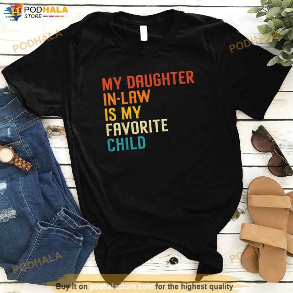 My Daughter In Law Is My Favorite Child Funny Family Humour Father In Law Shirt