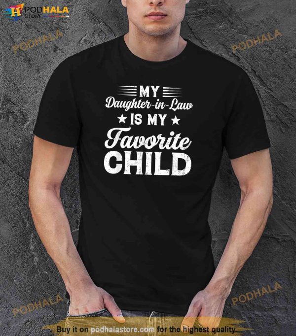 My DaughterInLaw Is My Favorite Child Dad Mom Funny Family Shirt
