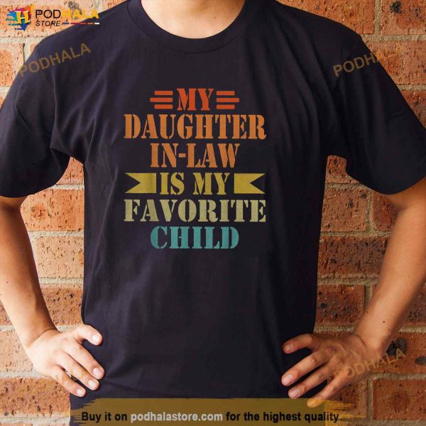 My Daughterinlaw Is My Favorite Child Fathers Day Father In Law Shirt