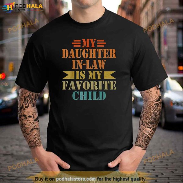 My Daughterinlaw Is My Favorite Child Fathers Day Father In Law Shirt
