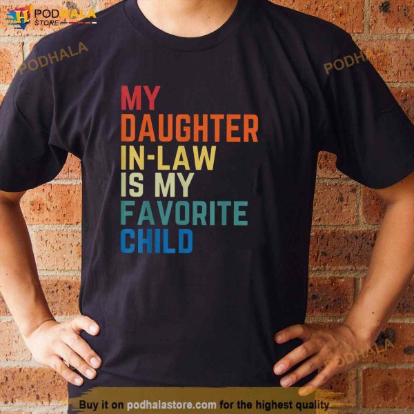 My DaughterInLaw Is My Favorite Child Fathers Day Gift Father In Law Shirt