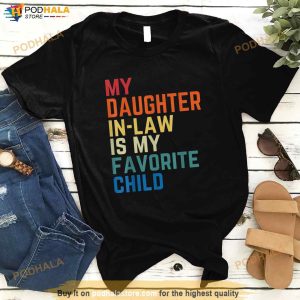 My Daughterinlaw Is My Favorite Child Fathers Day Gift Father In Law Shirt 3